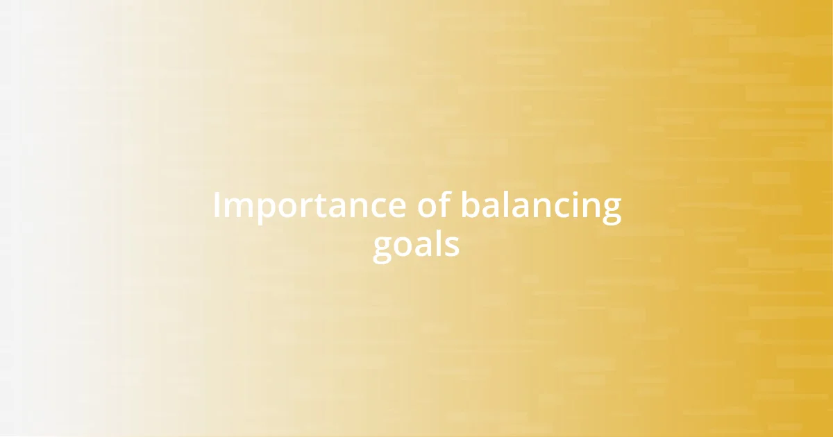 Importance of balancing goals