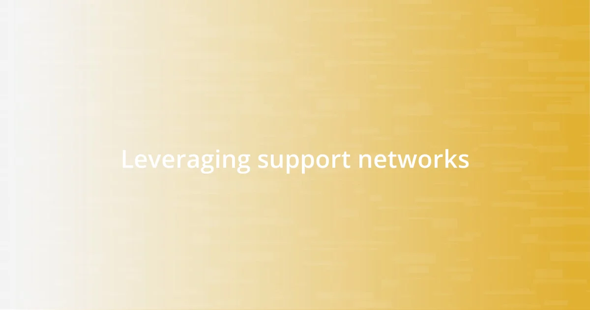 Leveraging support networks