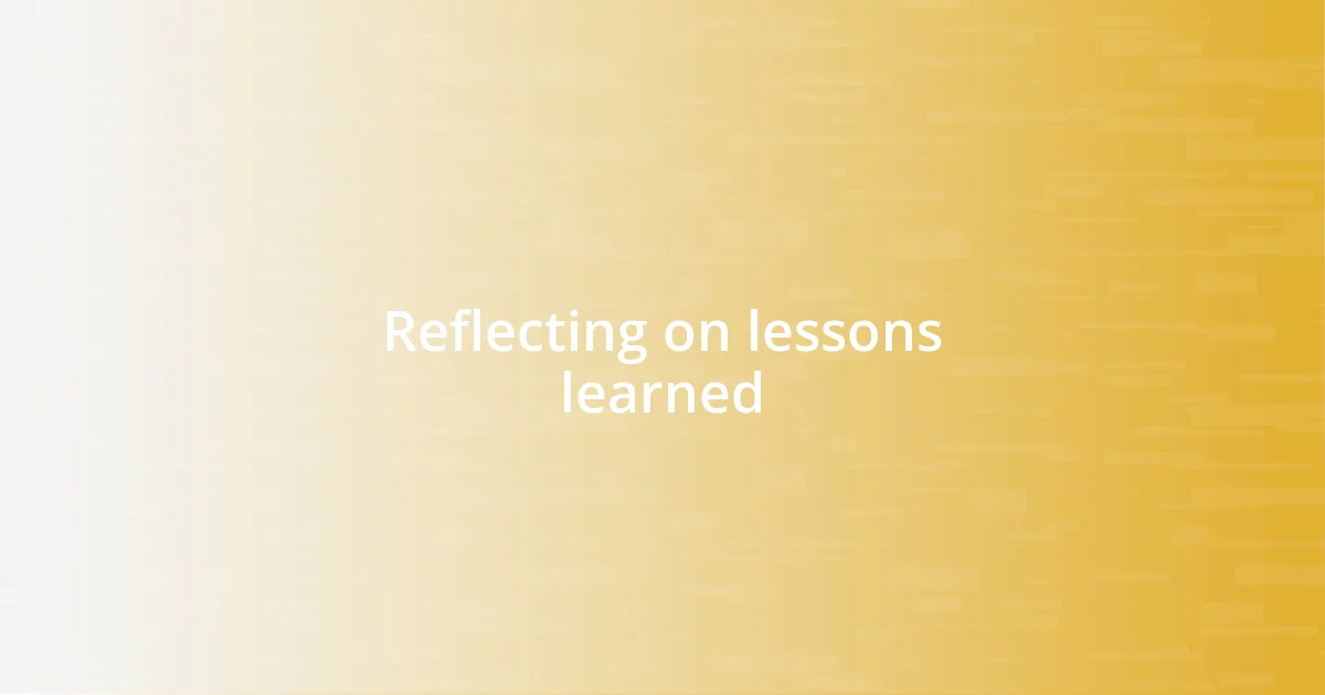 Reflecting on lessons learned