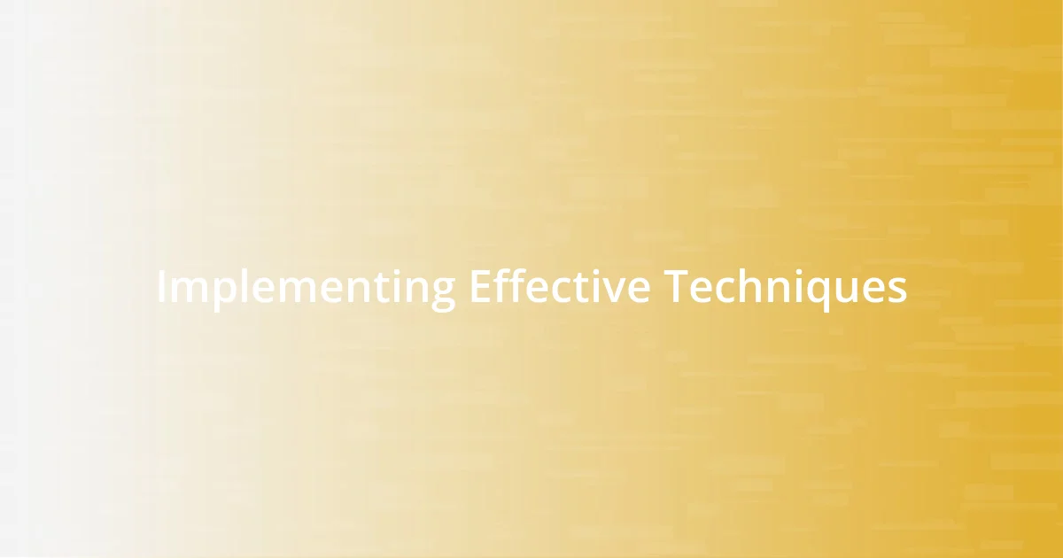 Implementing Effective Techniques