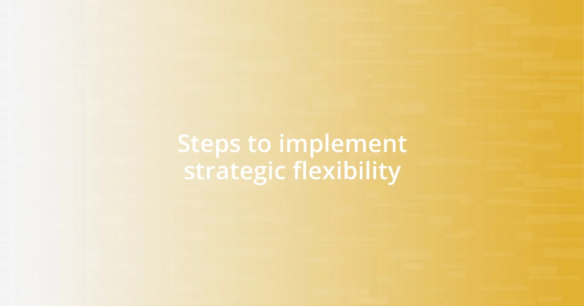 Steps to implement strategic flexibility