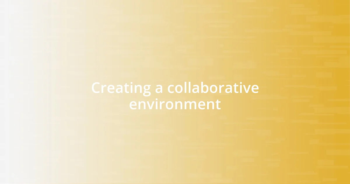 Creating a collaborative environment