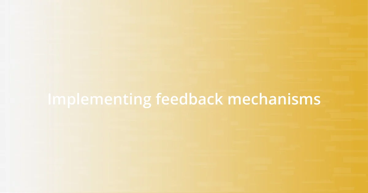 Implementing feedback mechanisms