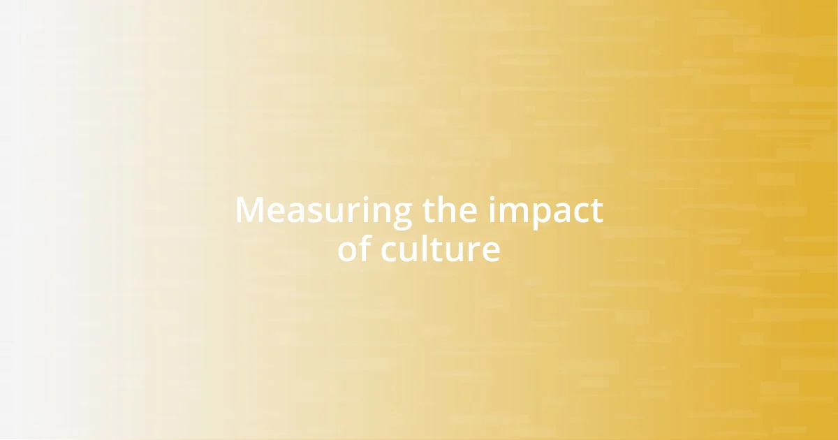 Measuring the impact of culture