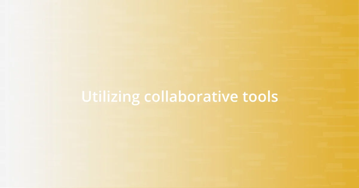 Utilizing collaborative tools