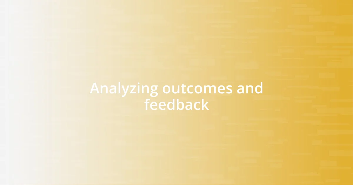 Analyzing outcomes and feedback