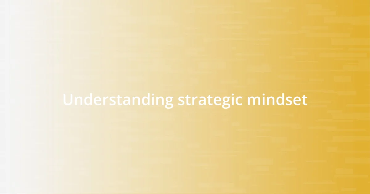 Understanding strategic mindset