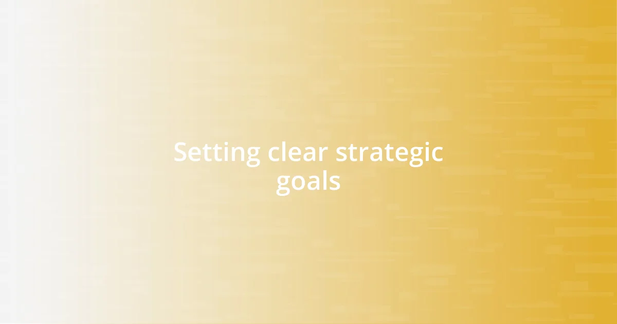 Setting clear strategic goals