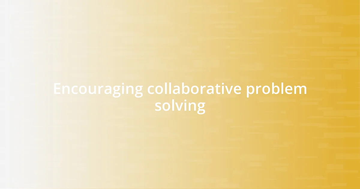 Encouraging collaborative problem solving