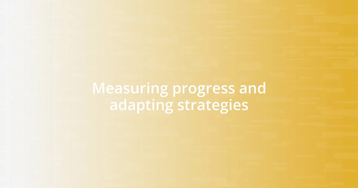 Measuring progress and adapting strategies