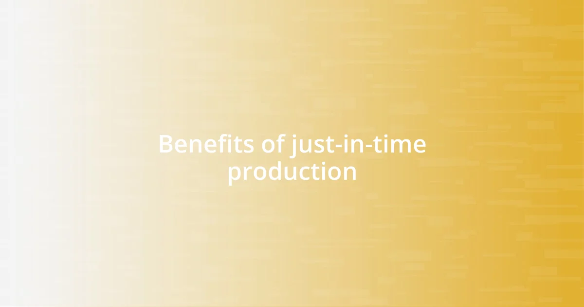 Benefits of just-in-time production