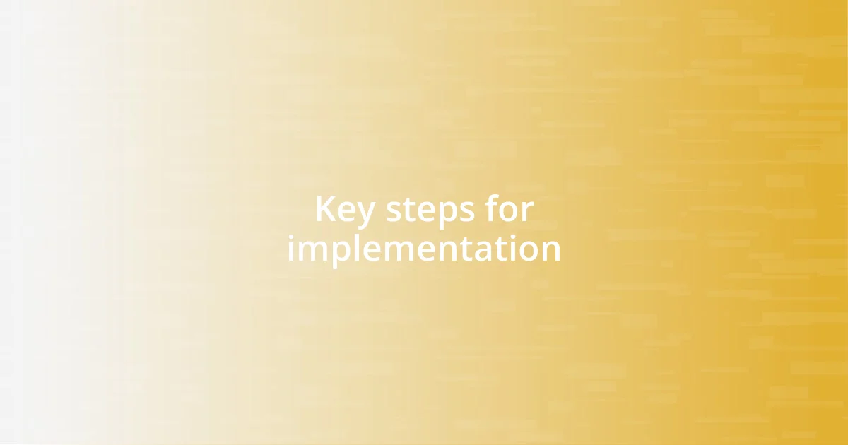 Key steps for implementation