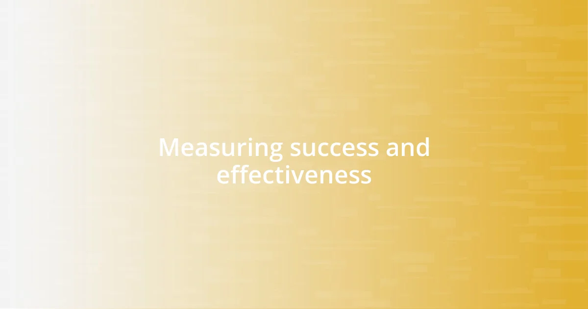 Measuring success and effectiveness