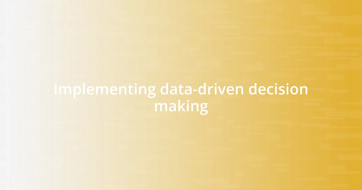 Implementing data-driven decision making