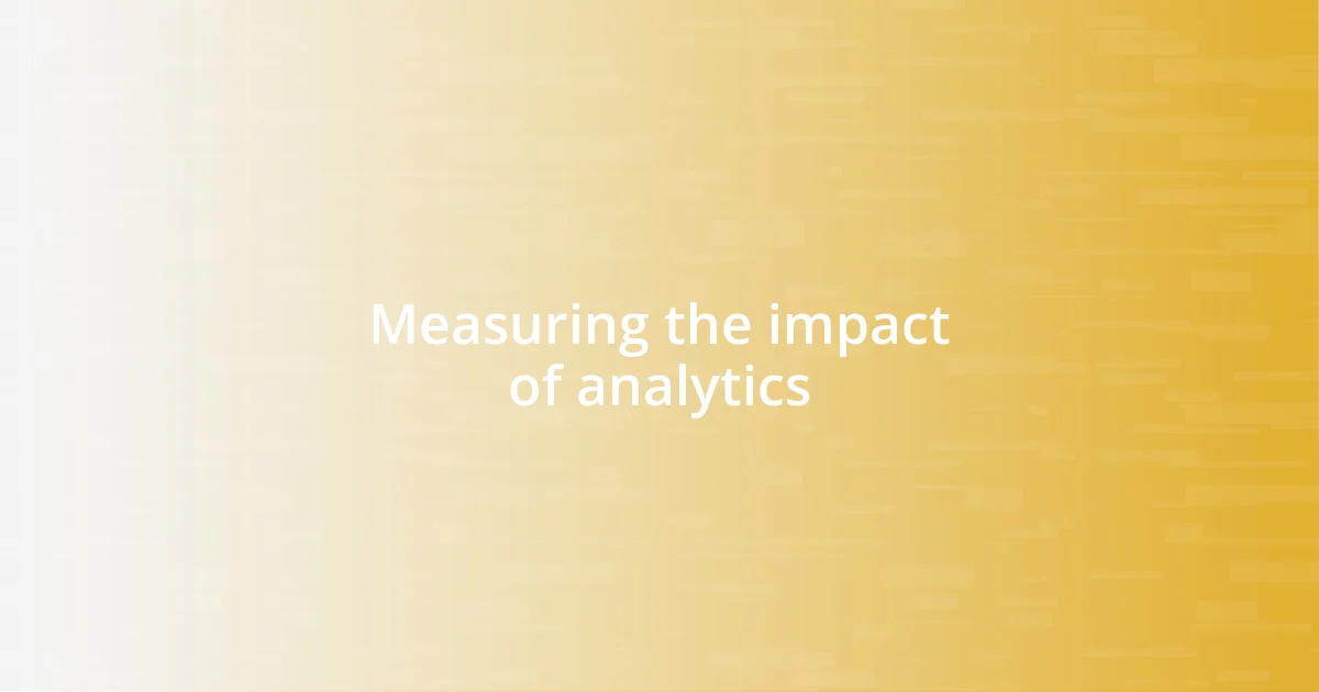 Measuring the impact of analytics