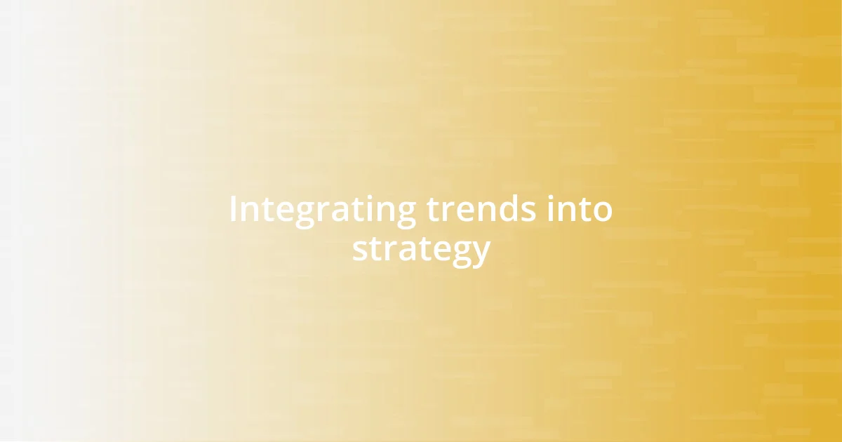 Integrating trends into strategy