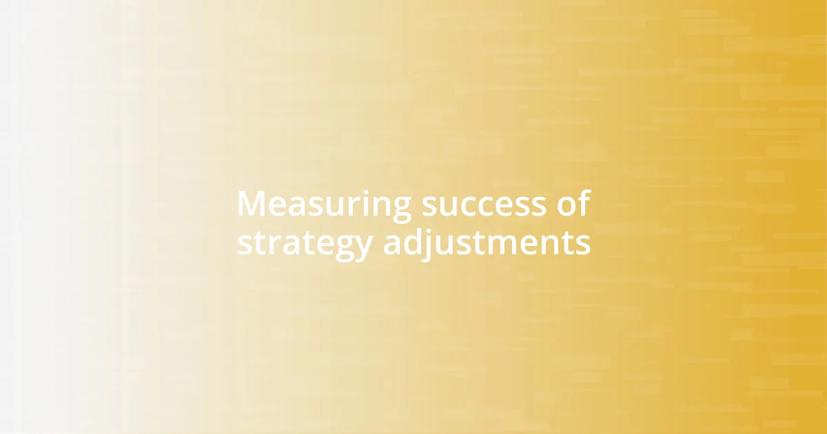 Measuring success of strategy adjustments