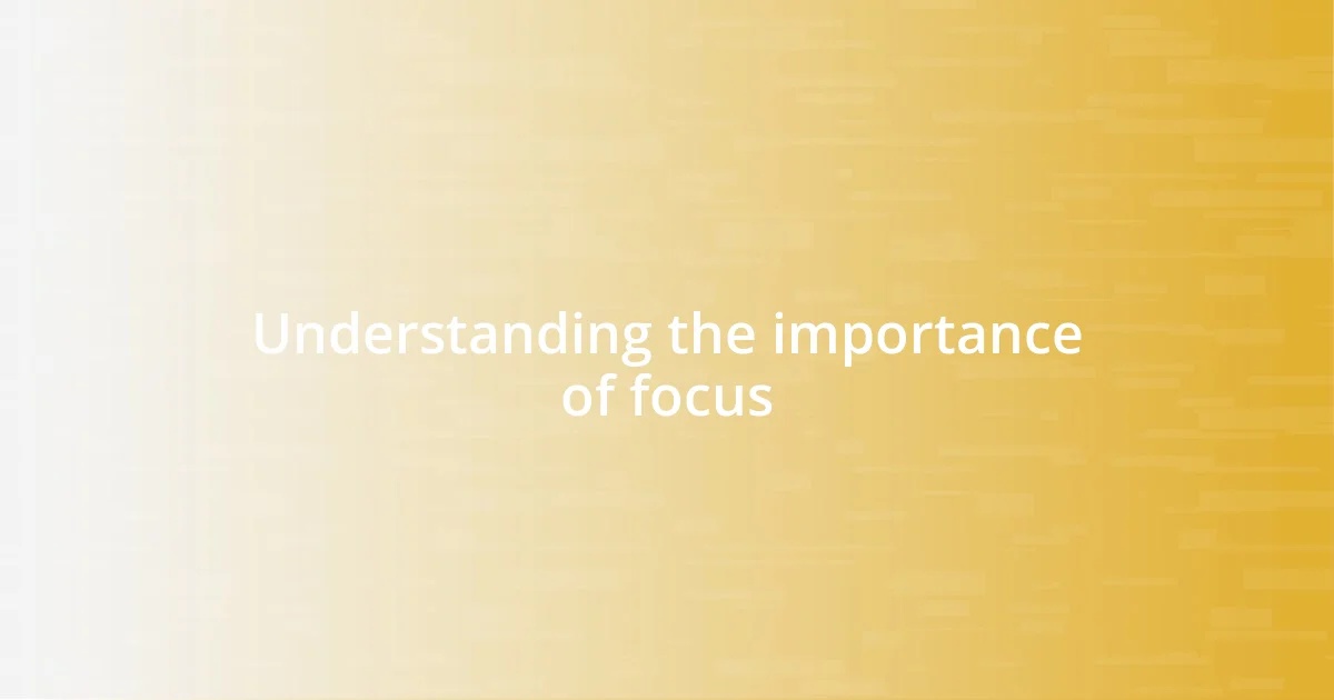 Understanding the importance of focus