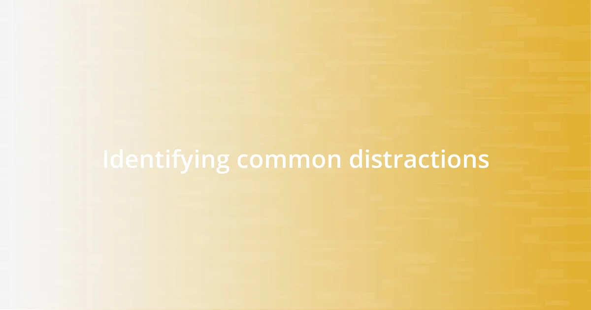 Identifying common distractions