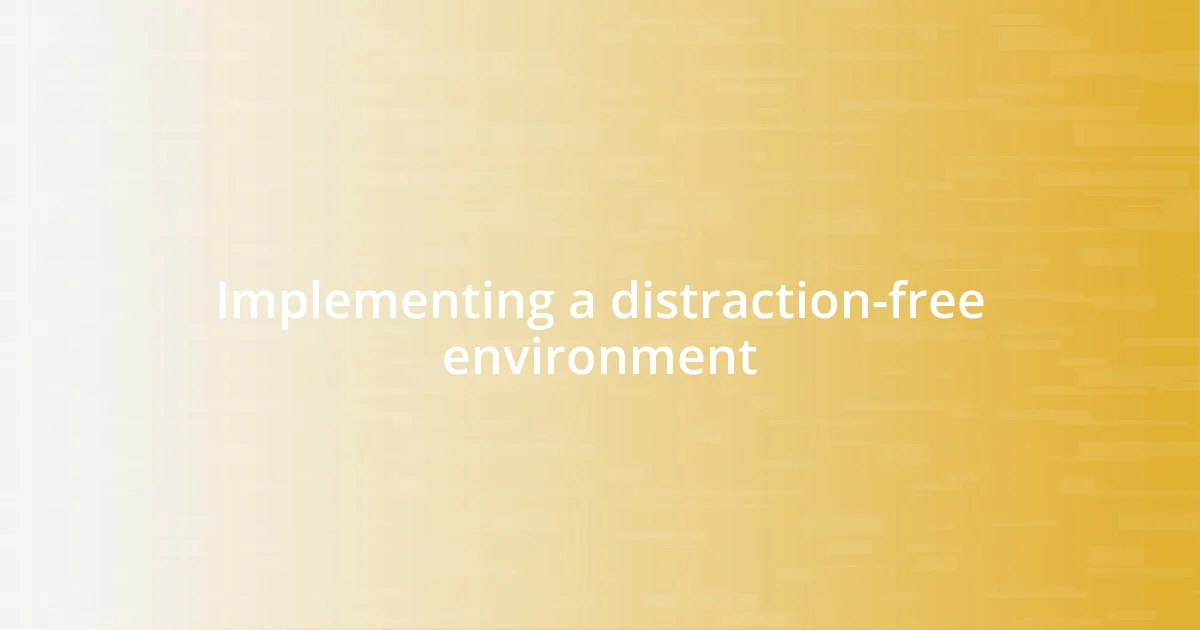 Implementing a distraction-free environment