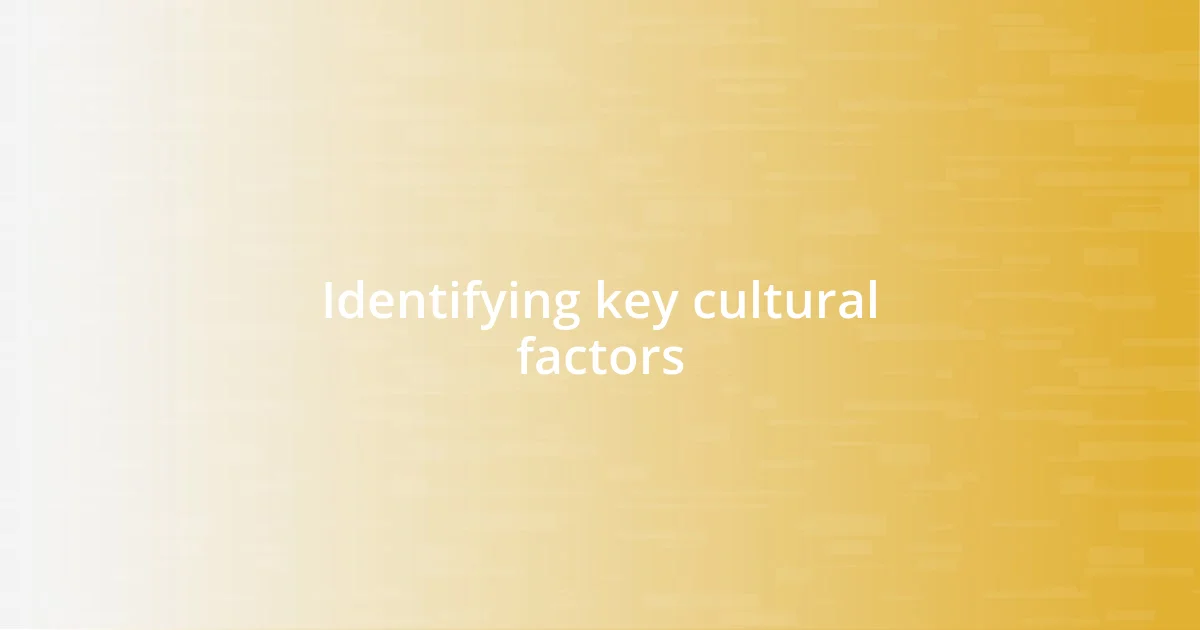 Identifying key cultural factors