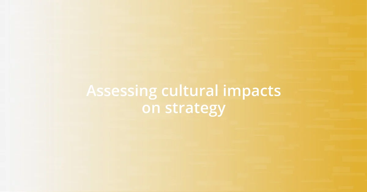 Assessing cultural impacts on strategy