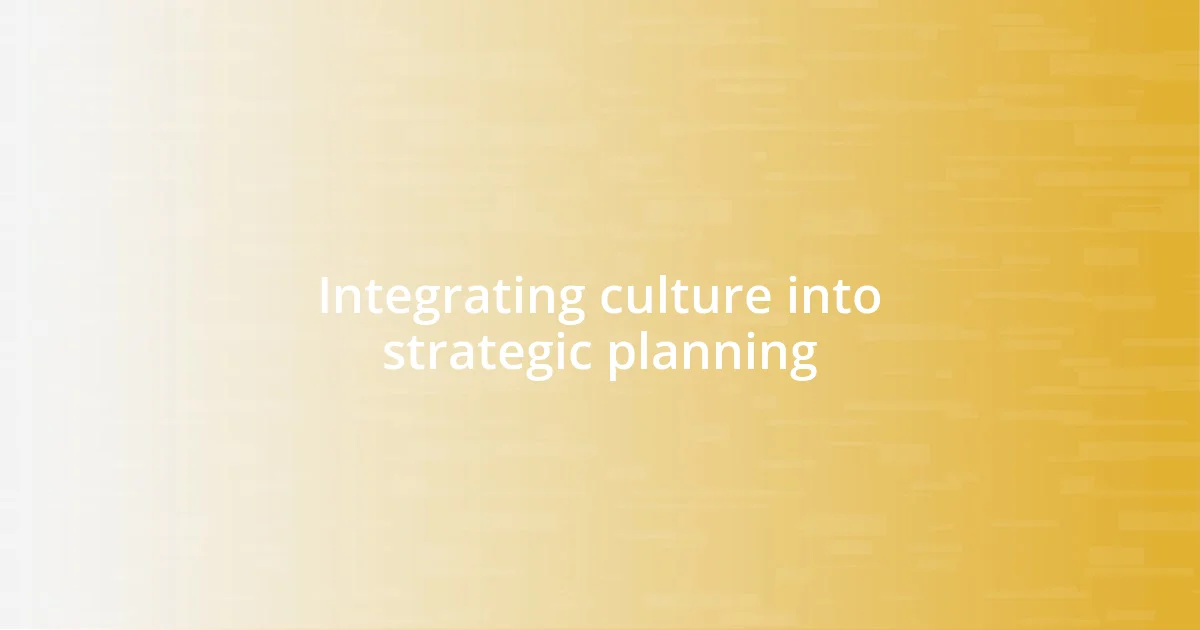 Integrating culture into strategic planning