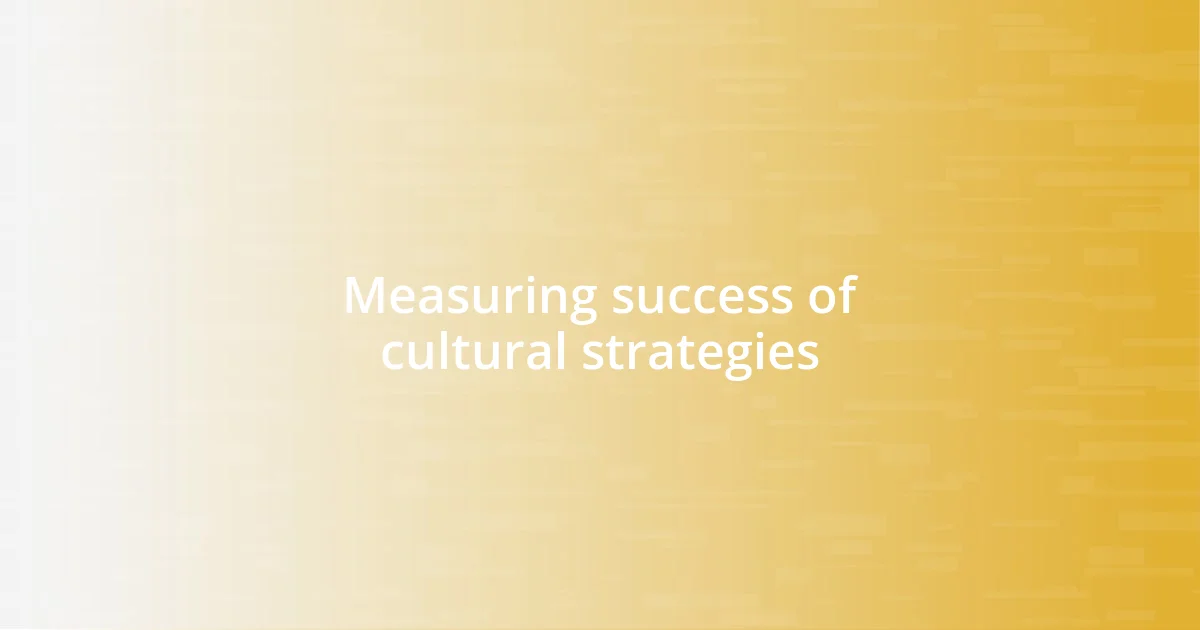 Measuring success of cultural strategies