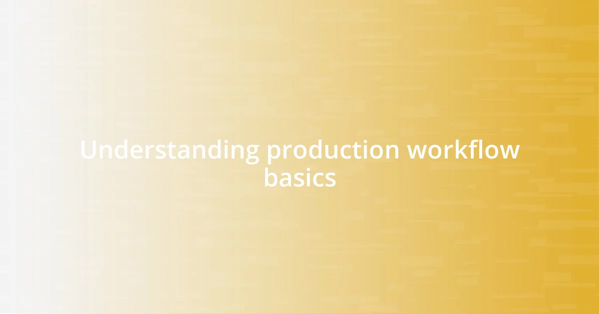 Understanding production workflow basics