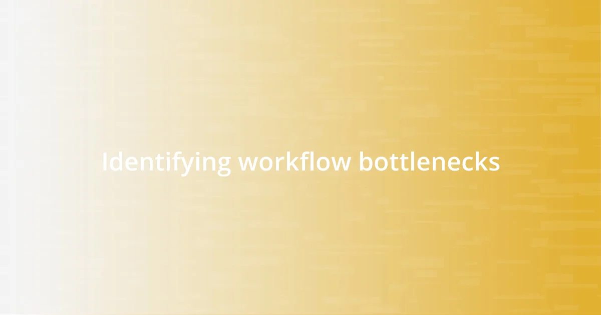 Identifying workflow bottlenecks