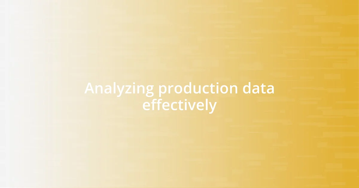 Analyzing production data effectively