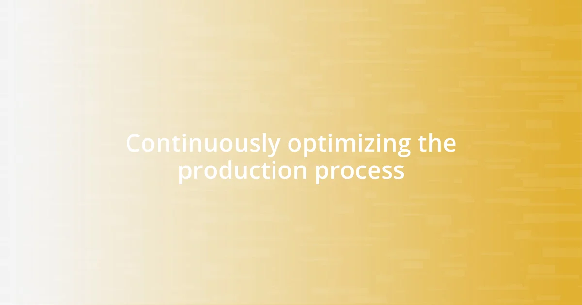 Continuously optimizing the production process