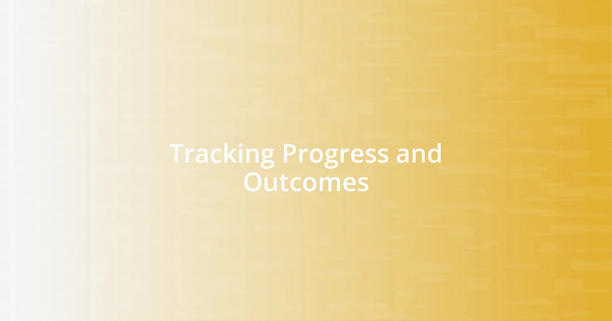 Tracking Progress and Outcomes