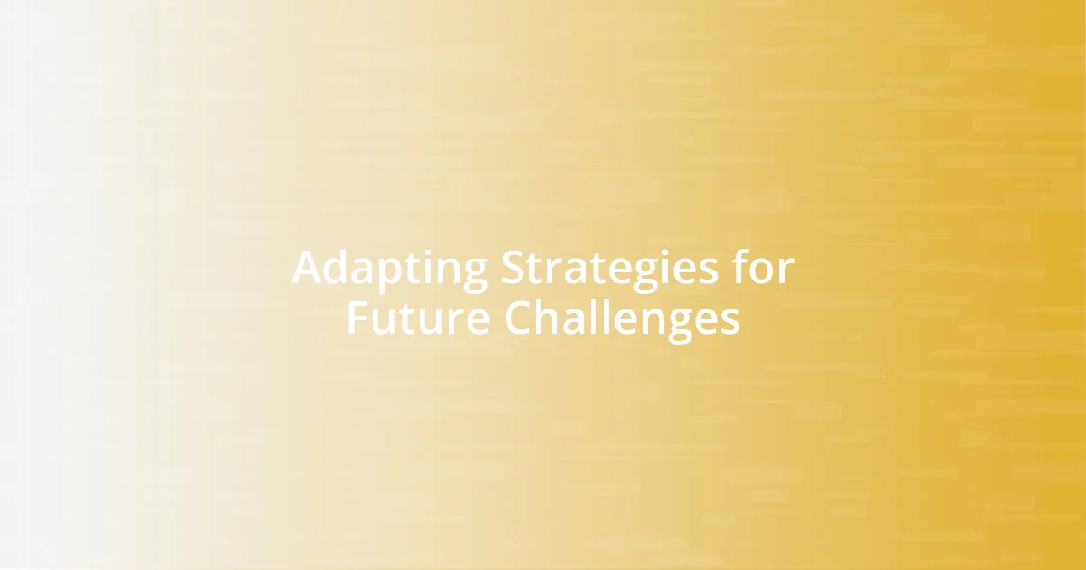 Adapting Strategies for Future Challenges