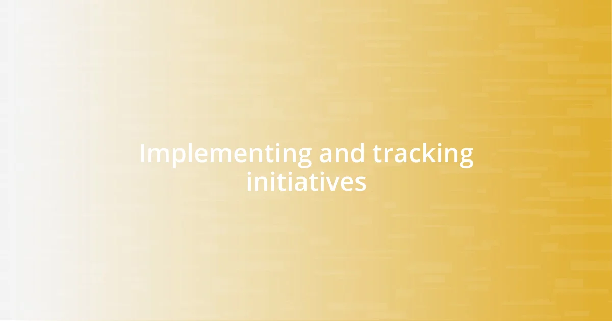 Implementing and tracking initiatives