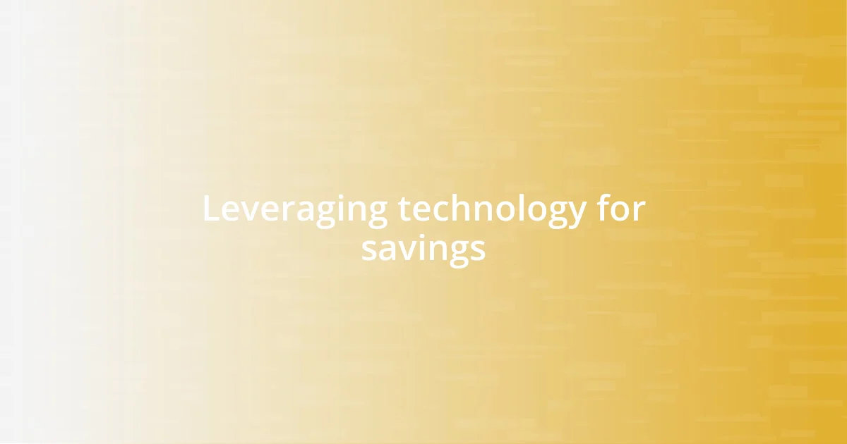 Leveraging technology for savings