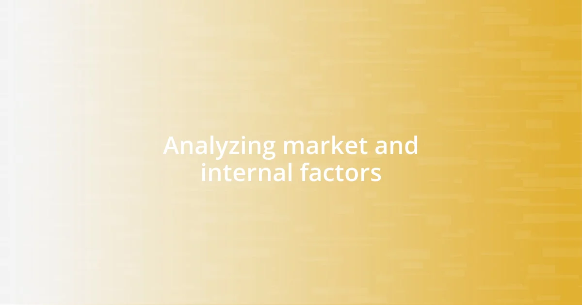 Analyzing market and internal factors