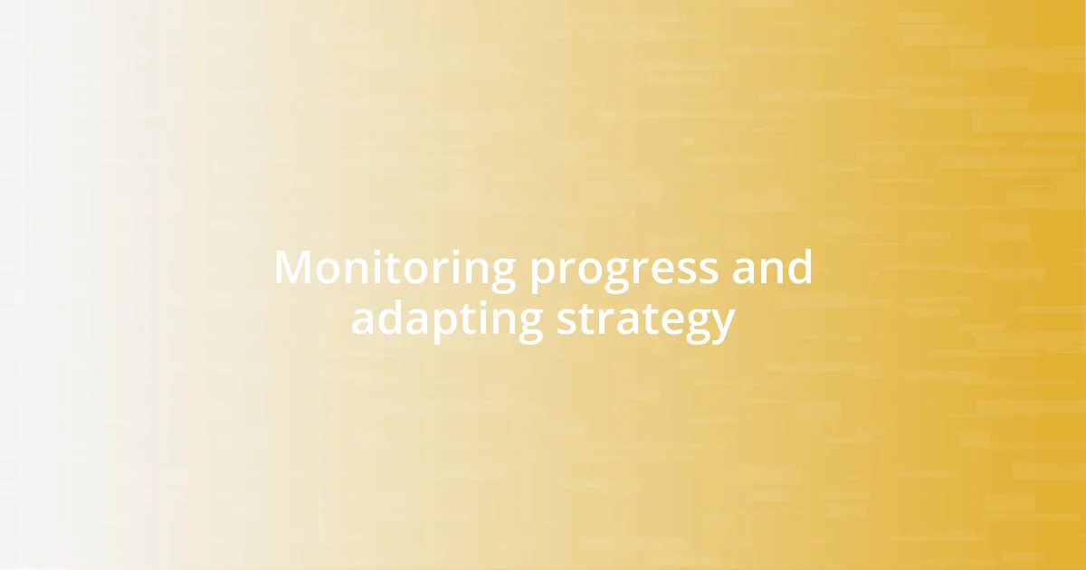 Monitoring progress and adapting strategy