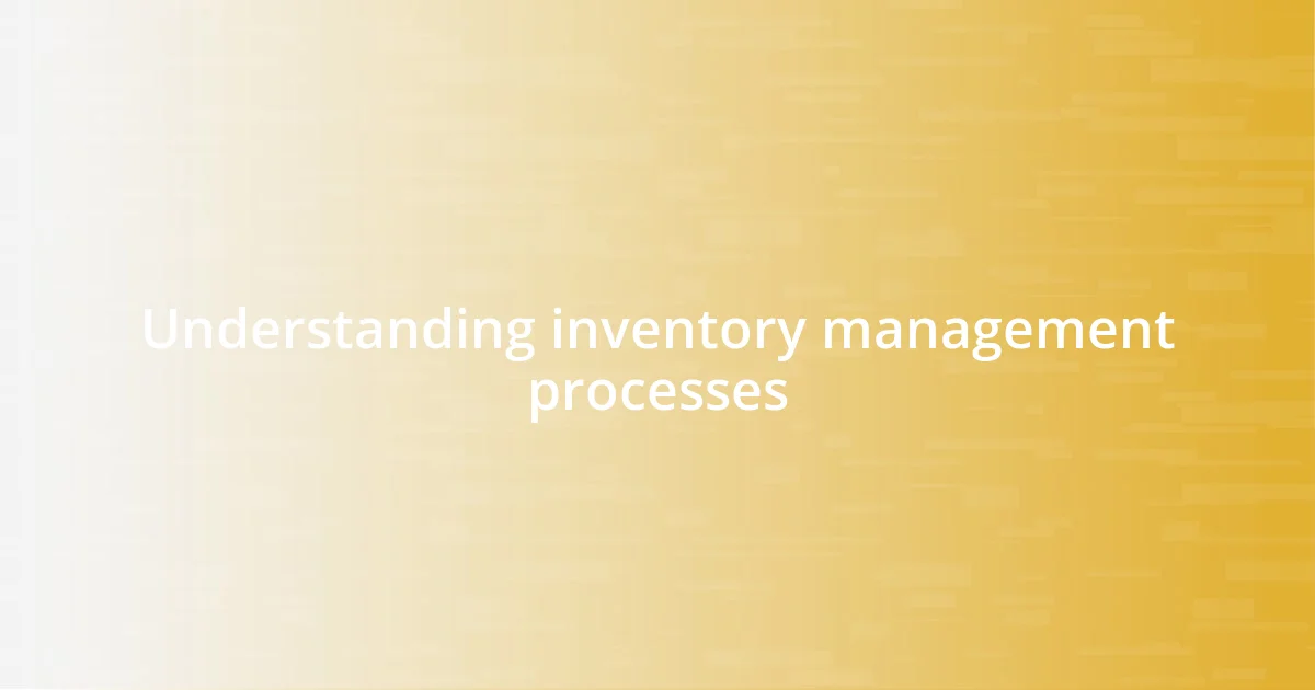 Understanding inventory management processes