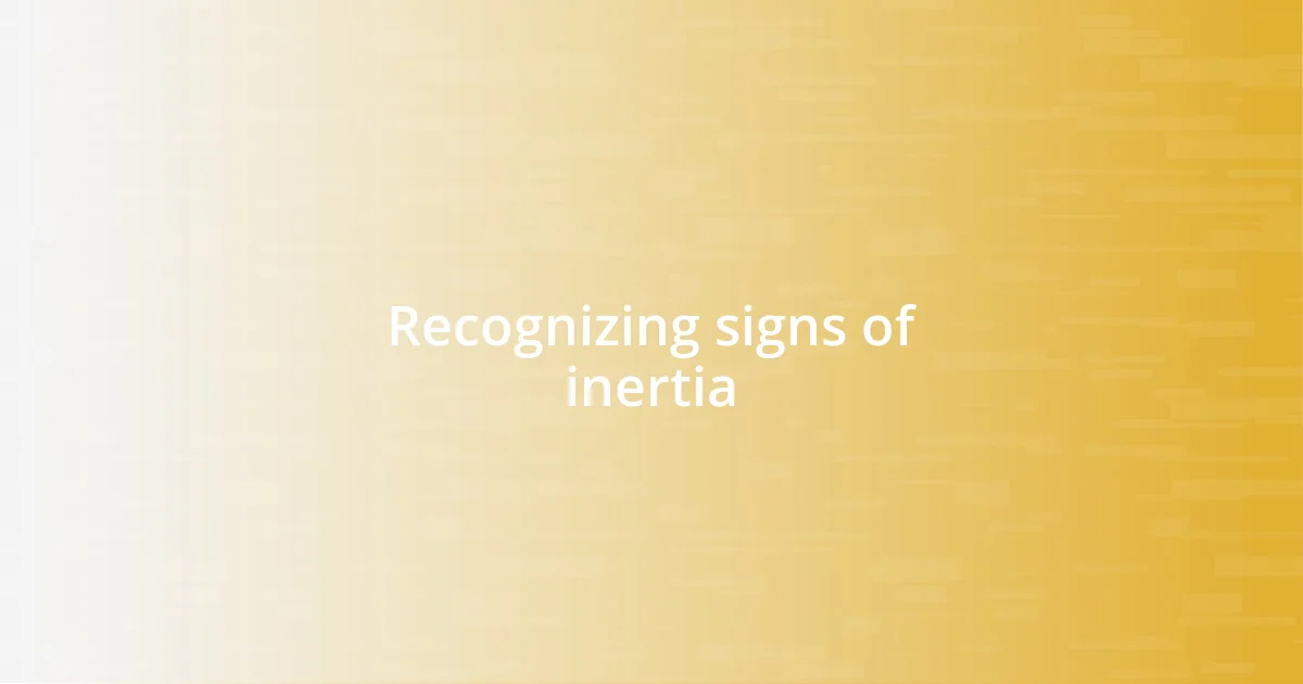 Recognizing signs of inertia