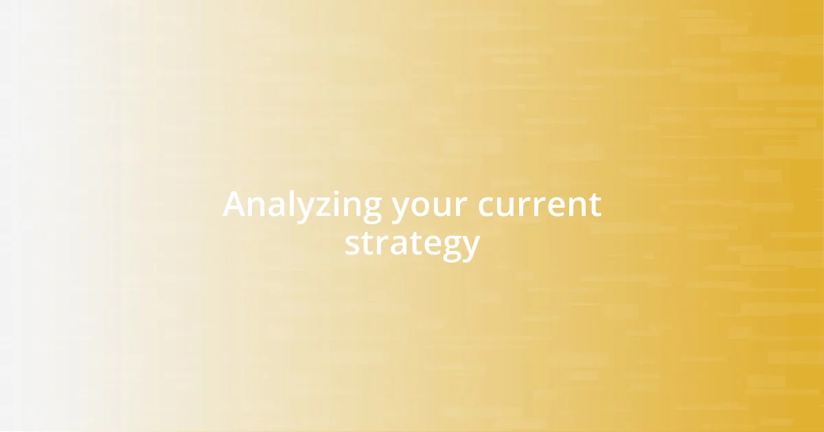 Analyzing your current strategy