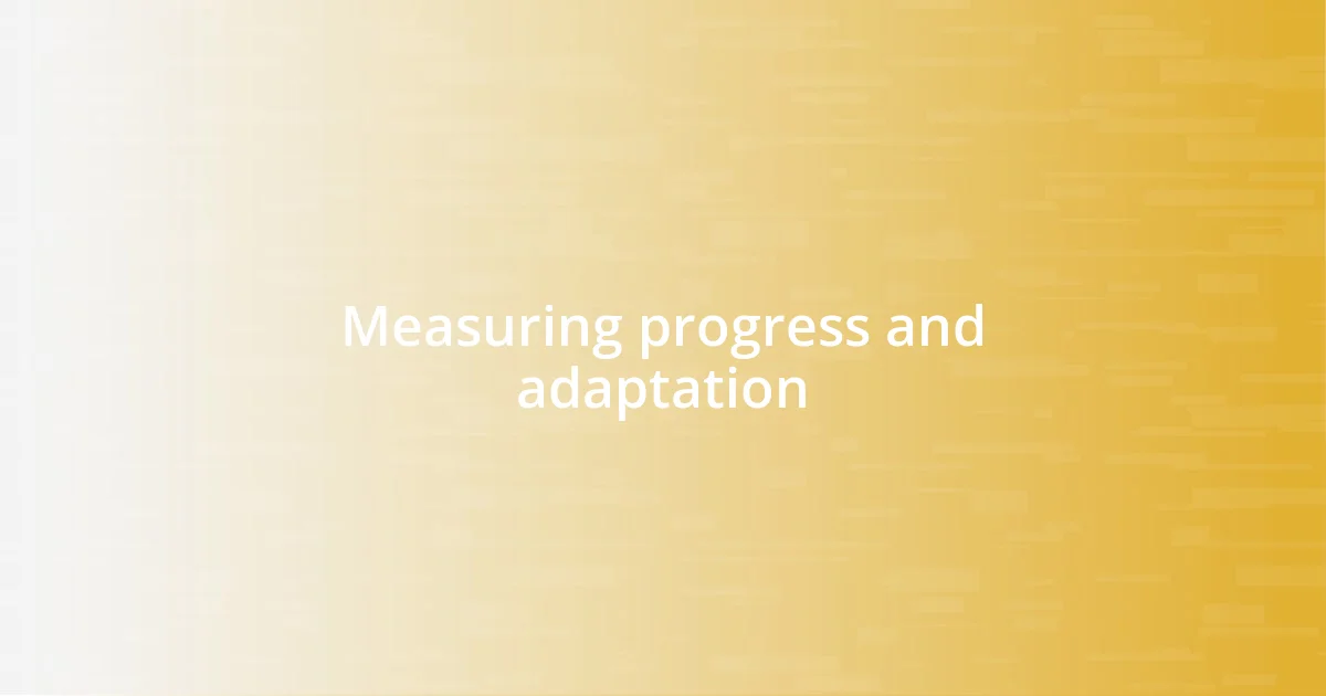 Measuring progress and adaptation