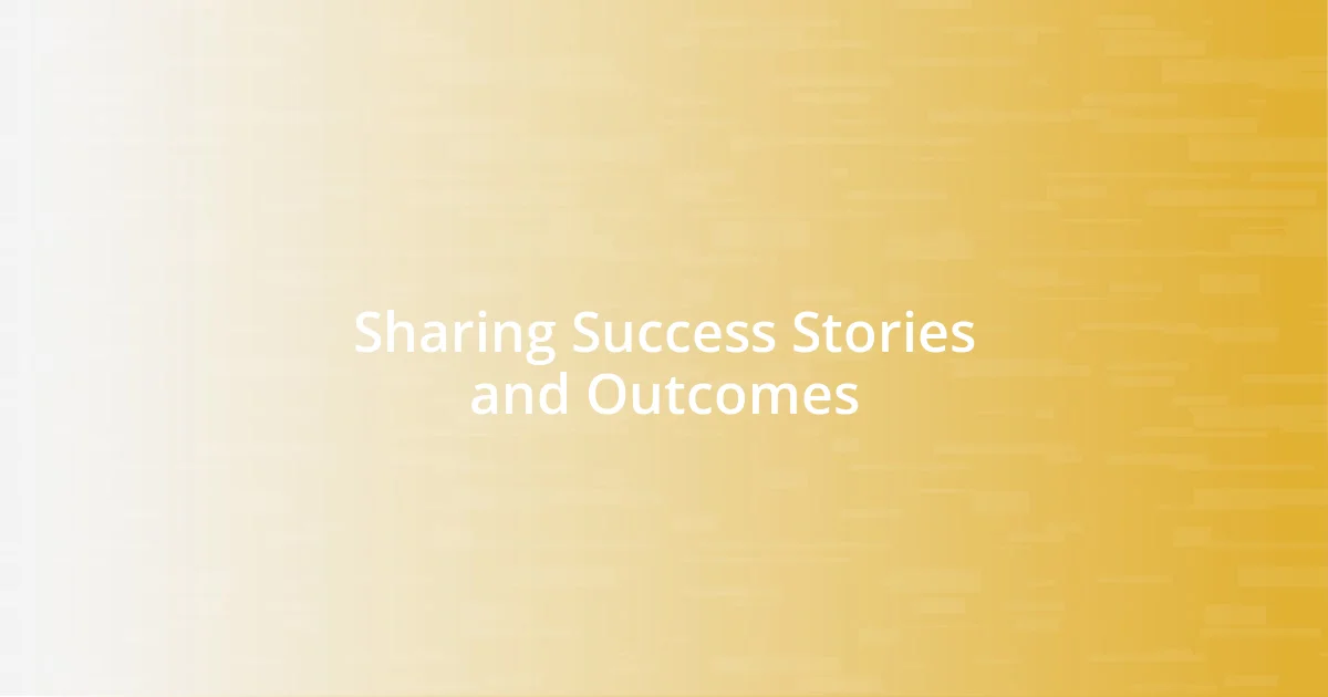 Sharing Success Stories and Outcomes