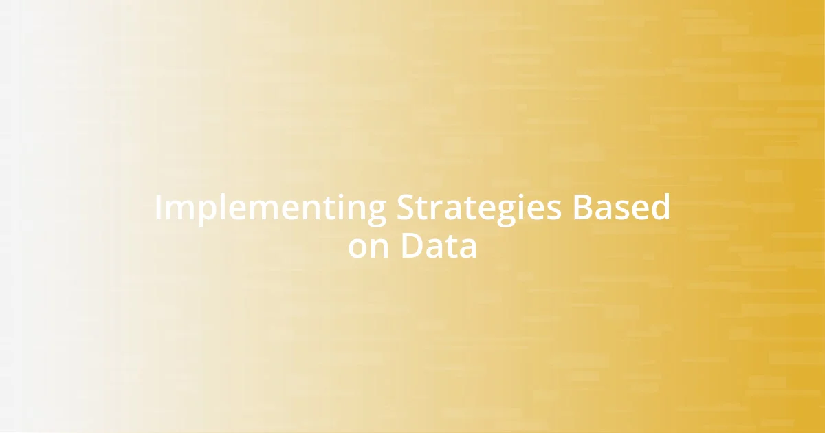 Implementing Strategies Based on Data