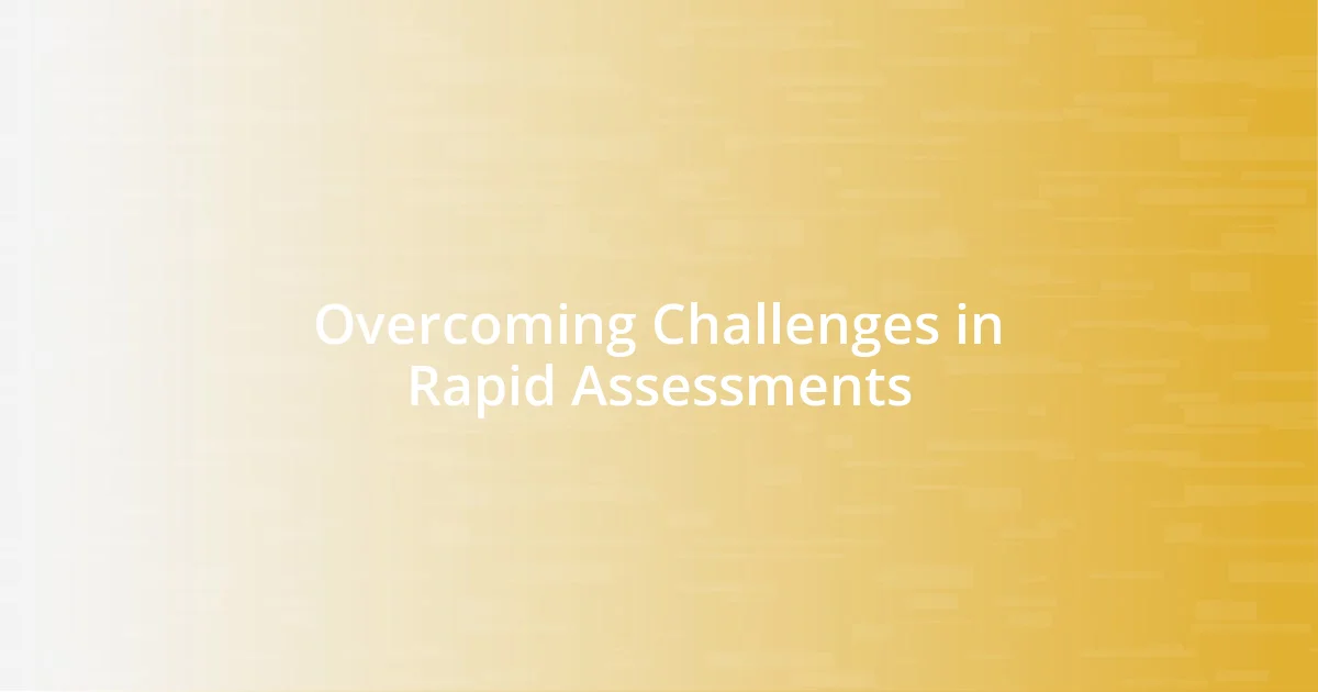 Overcoming Challenges in Rapid Assessments