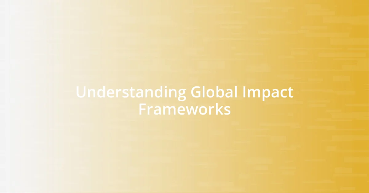 Understanding Global Impact Frameworks