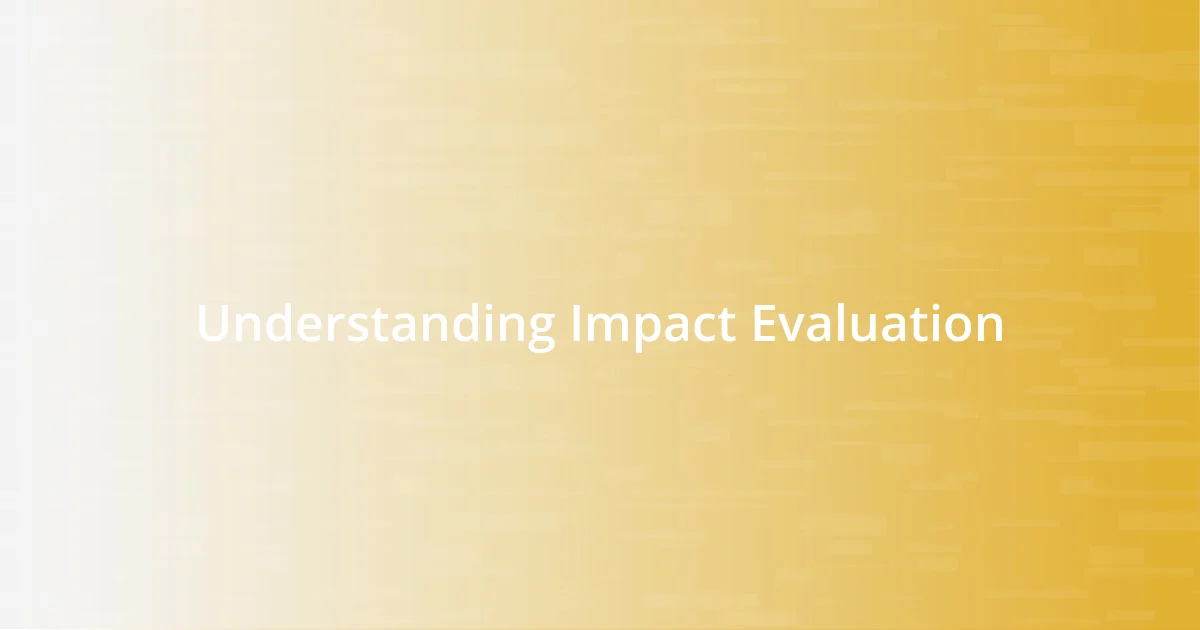 Understanding Impact Evaluation