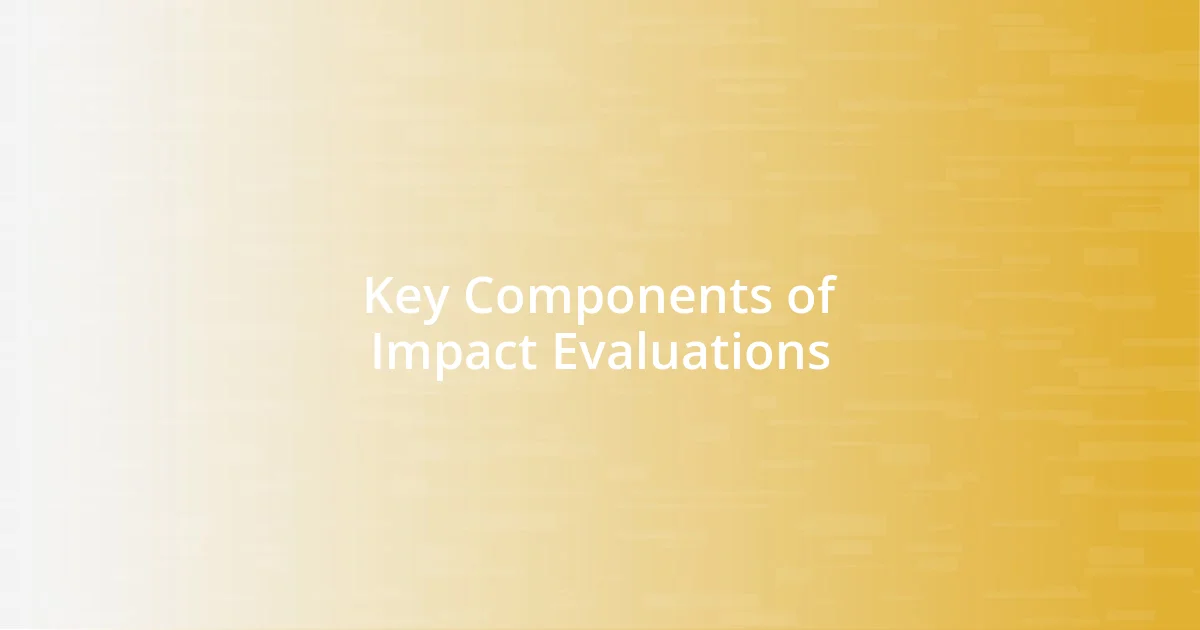 Key Components of Impact Evaluations