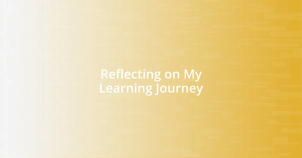 Reflecting on My Learning Journey