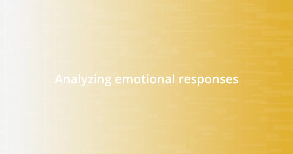 Analyzing emotional responses